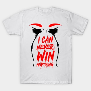 I Can Never Win Anything T-Shirt